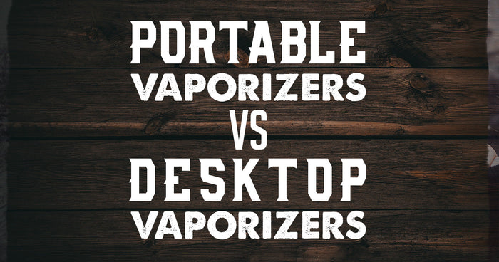 Tragbare Vaporizer vs. Desktop-Vaporizer 