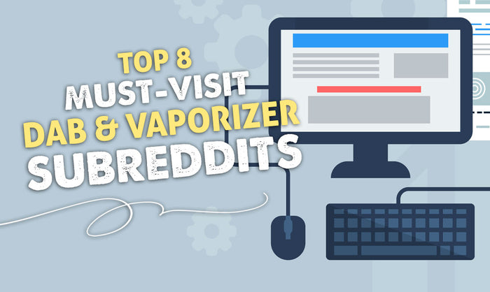 Die 8 wichtigsten Subreddits zum Thema Dab und Vaporizer 