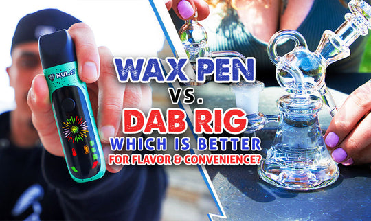 Wax Pen vs. Dab Rig: Was ist besser für Geschmack und Komfort?