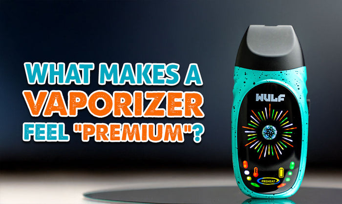 Was lässt einen Vaporizer "Premium" wirken?